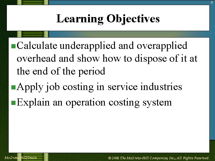 4 Learning Objectives n Calculate underapplied and overapplied overhead and show to dispose of