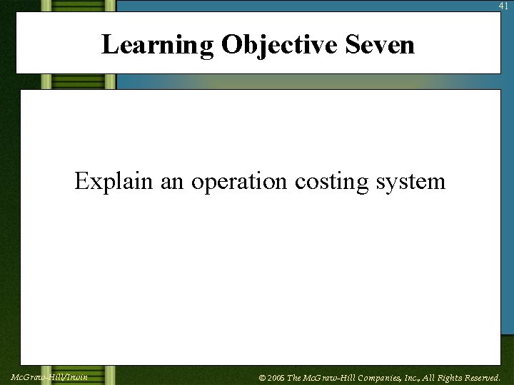 41 Learning Objective Seven Explain an operation costing system Mc. Graw-Hill/Irwin © 2005 The