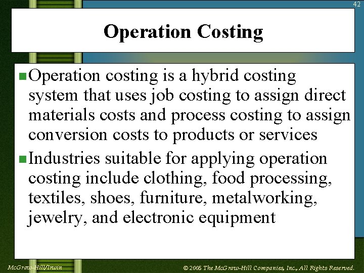 42 Operation Costing n Operation costing is a hybrid costing system that uses job