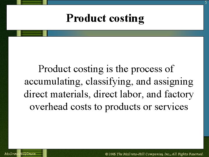 5 Product costing is the process of accumulating, classifying, and assigning direct materials, direct