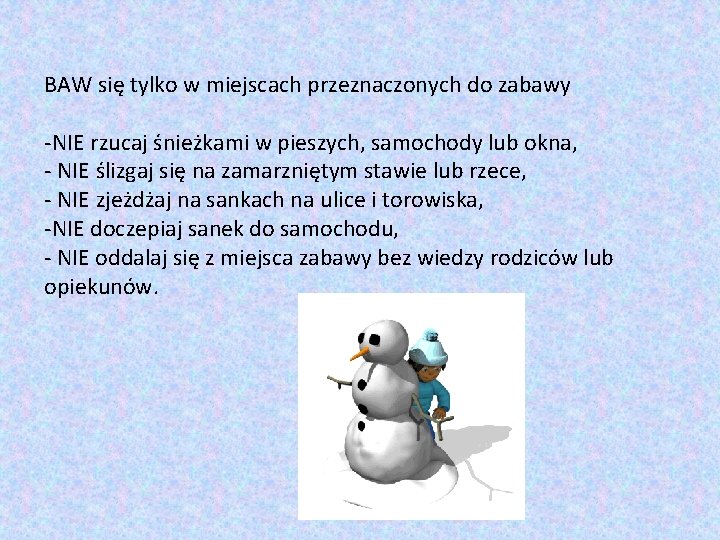 BAW się tylko w miejscach przeznaczonych do zabawy -NIE rzucaj śnieżkami w pieszych, samochody