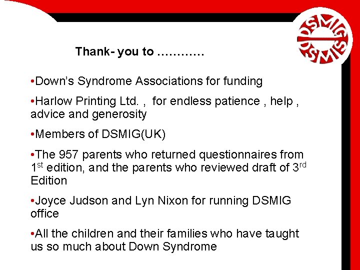Thank- you to ………… • Down’s Syndrome Associations for funding • Harlow Printing Ltd.