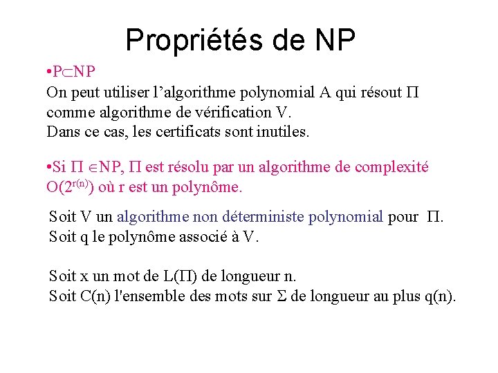 Propriétés de NP • P NP On peut utiliser l’algorithme polynomial A qui résout