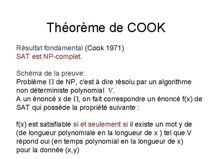 Théorème de COOK Résultat fondamental (Cook 1971) SAT est NP-complet. Schéma de la preuve: