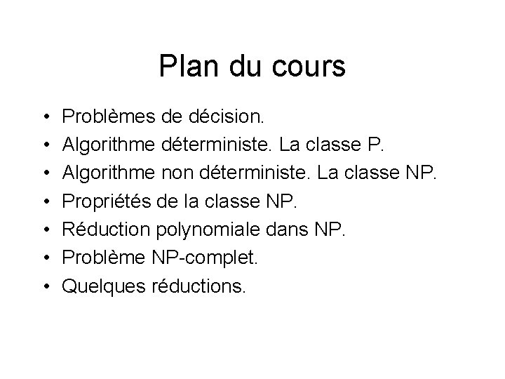 Plan du cours • • Problèmes de décision. Algorithme déterministe. La classe P. Algorithme