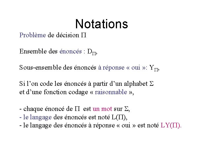 Notations Problème de décision Ensemble des énoncés : D , Sous-ensemble des énoncés à