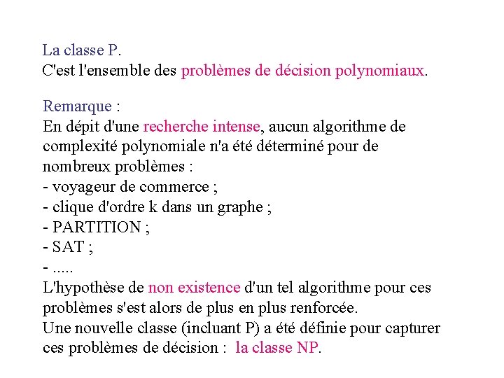 La classe P. C'est l'ensemble des problèmes de décision polynomiaux. Remarque : En dépit