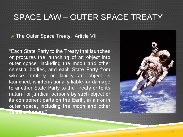 SPACE LAW – OUTER SPACE TREATY The Outer Space Treaty, Article VII: “Each State