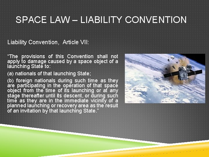 SPACE LAW – LIABILITY CONVENTION Liability Convention, Article VII: “The provisions of this Convention