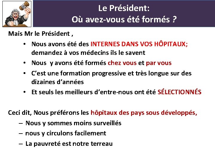 Le Président: Où avez-vous été formés ? Mais Mr le Président , • Nous