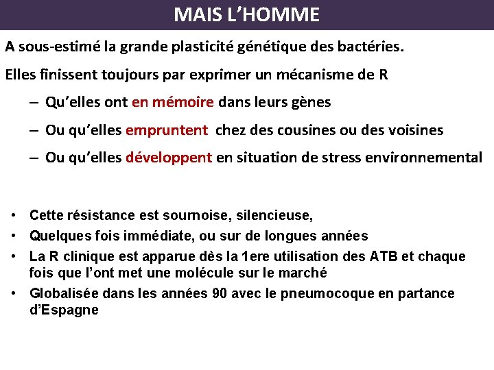 MAIS L’HOMME A sous-estimé la grande plasticité génétique des bactéries. Elles finissent toujours par