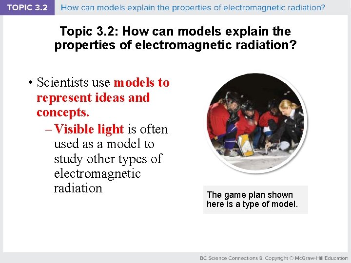 Topic 3. 2: How can models explain the properties of electromagnetic radiation? • Scientists