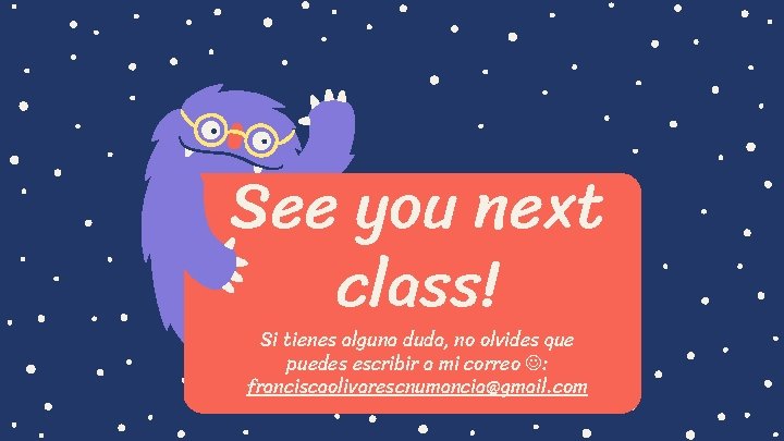 See you next class! Si tienes alguna duda, no olvides que puedes escribir a