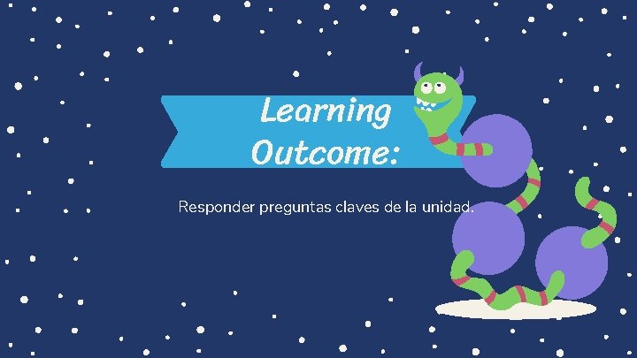 Learning Outcome: Responder preguntas claves de la unidad. 