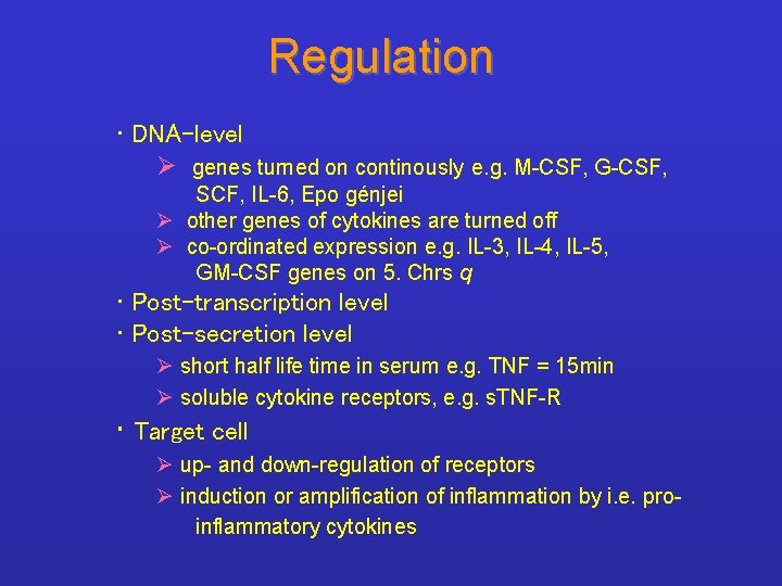 Regulation • DNA-level Ø genes turned on continously e. g. M-CSF, G-CSF, SCF, IL-6,