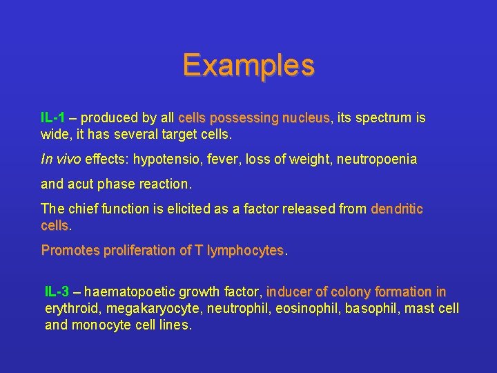 Examples IL-1 – produced by all cells possessing nucleus, nucleus its spectrum is wide,