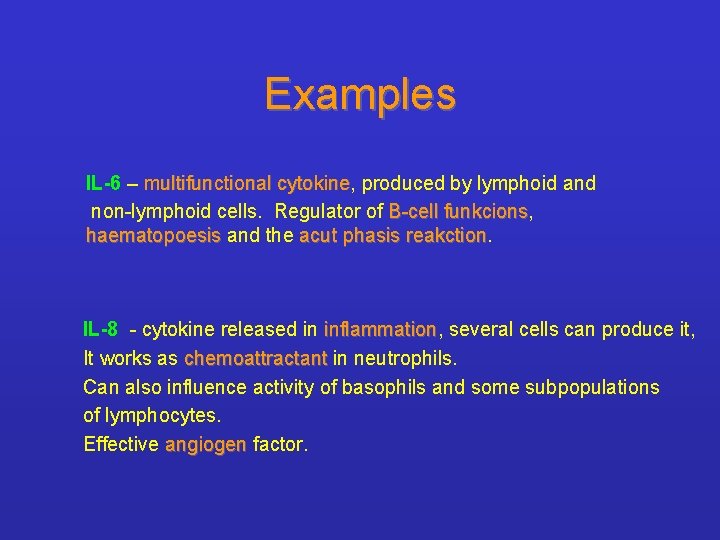 Examples IL-6 – multifunctional cytokine, cytokine produced by lymphoid and non-lymphoid cells. Regulator of