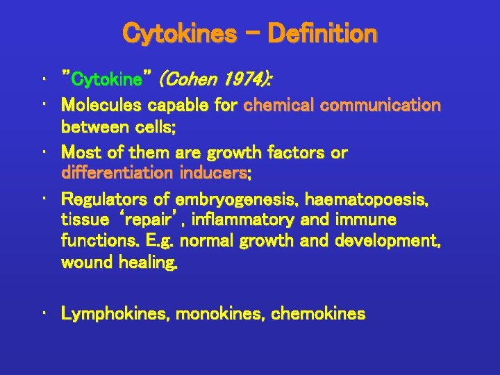 Cytokines - Definition • ”Cytokine” (Cohen 1974): • Molecules capable for chemical communication between