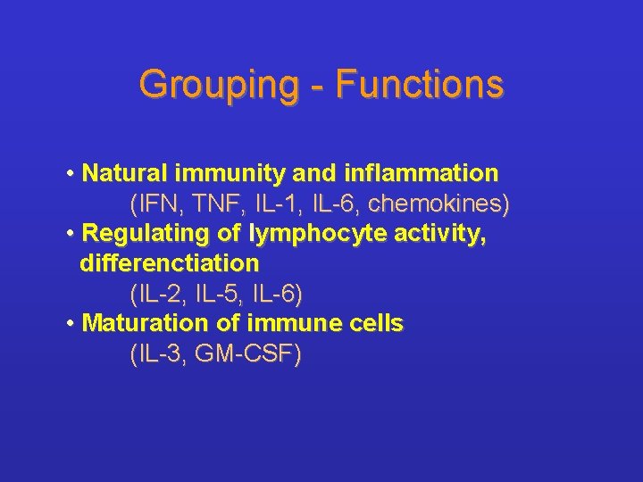Grouping - Functions • Natural immunity and inflammation (IFN, TNF, IL-1, IL-6, chemokines) •