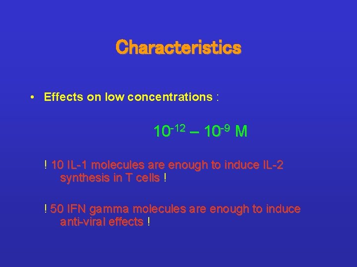 Characteristics • Effects on low concentrations : 10 -12 – 10 -9 M !