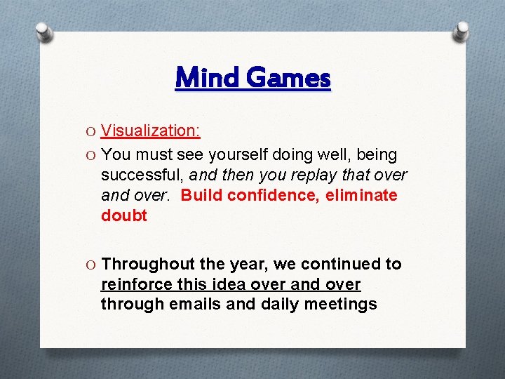 Mind Games O Visualization: O You must see yourself doing well, being successful, and