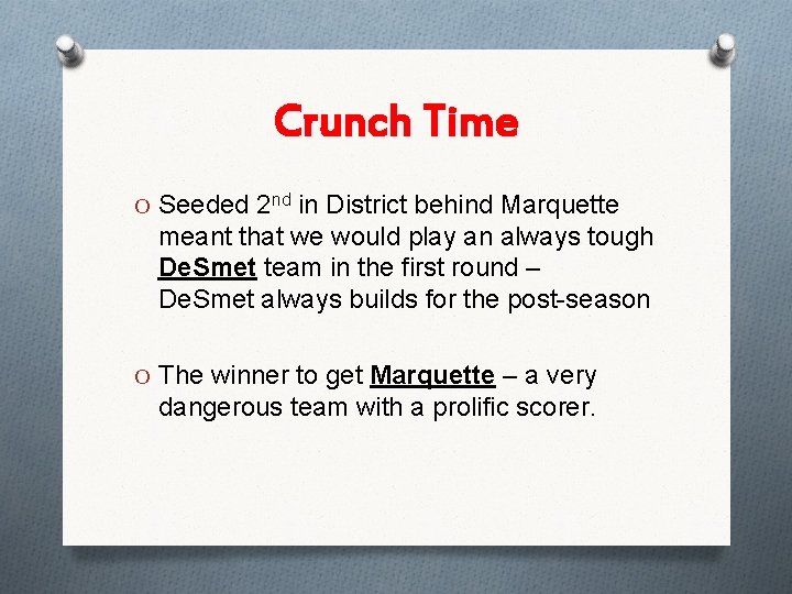 Crunch Time O Seeded 2 nd in District behind Marquette meant that we would