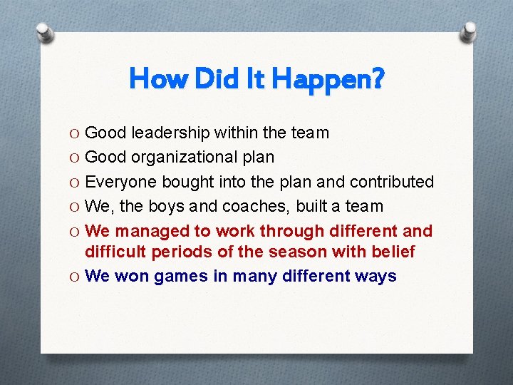 How Did It Happen? O Good leadership within the team O Good organizational plan