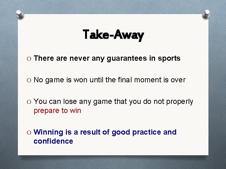 Take-Away O There are never any guarantees in sports O No game is won