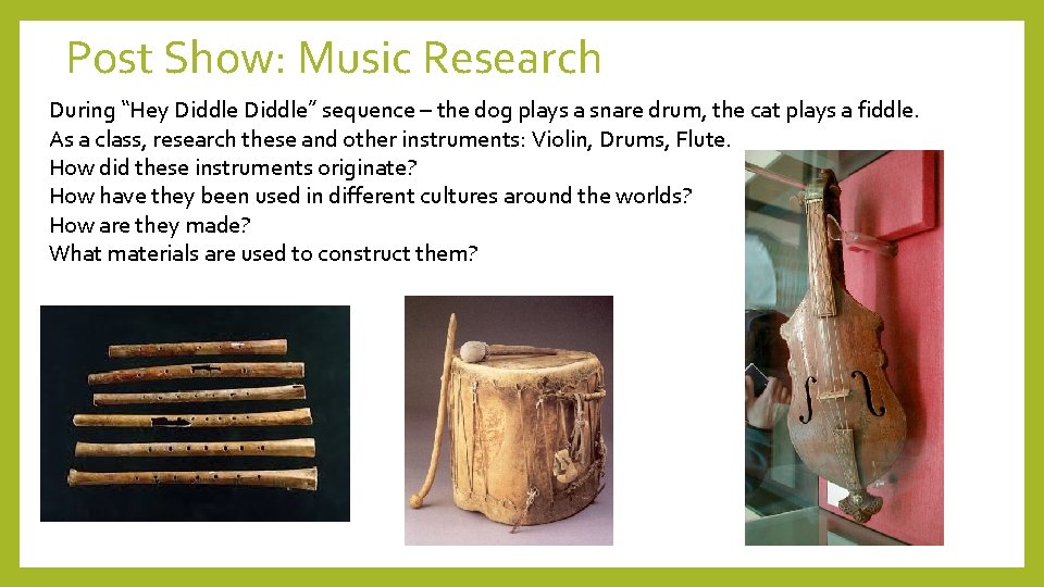 Post Show: Music Research During “Hey Diddle” sequence – the dog plays a snare