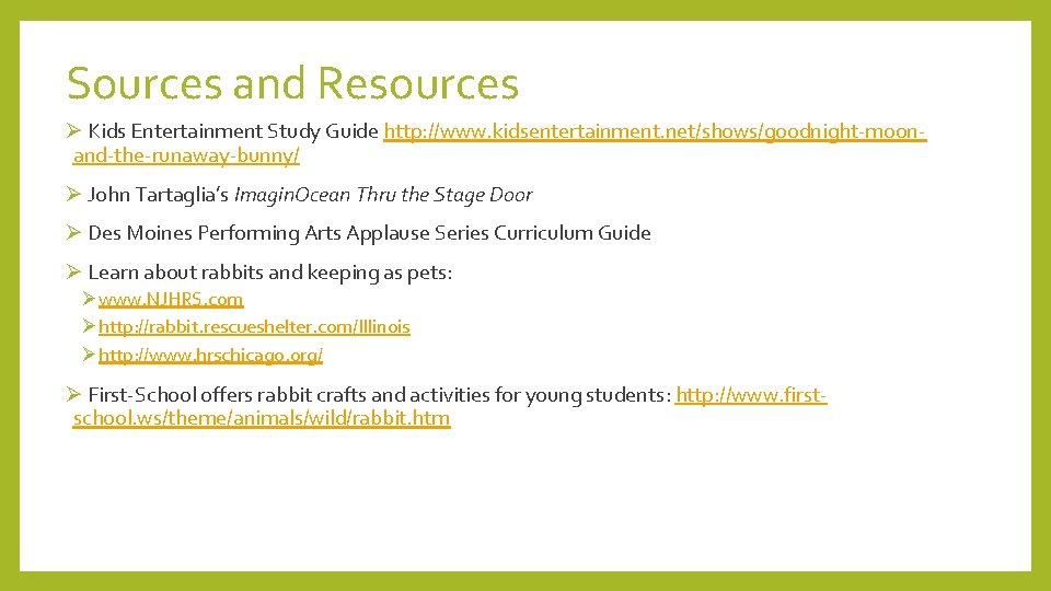 Sources and Resources Ø Kids Entertainment Study Guide http: //www. kidsentertainment. net/shows/goodnight-moonand-the-runaway-bunny/ Ø John