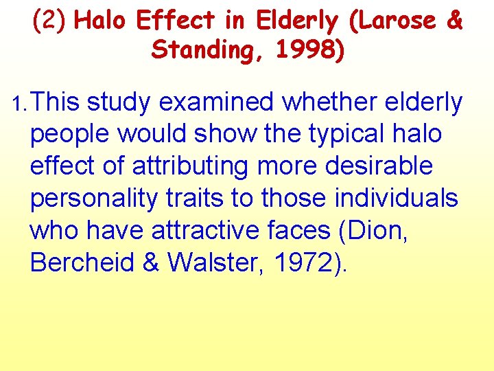 (2) Halo Effect in Elderly (Larose & Standing, 1998) 1. This study examined whether