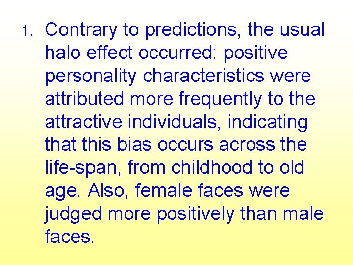 1. Contrary to predictions, the usual halo effect occurred: positive personality characteristics were attributed