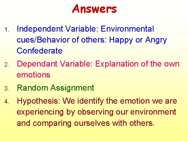 Answers 1. Independent Variable: Environmental cues/Behavior of others: Happy or Angry Confederate 2. Dependant