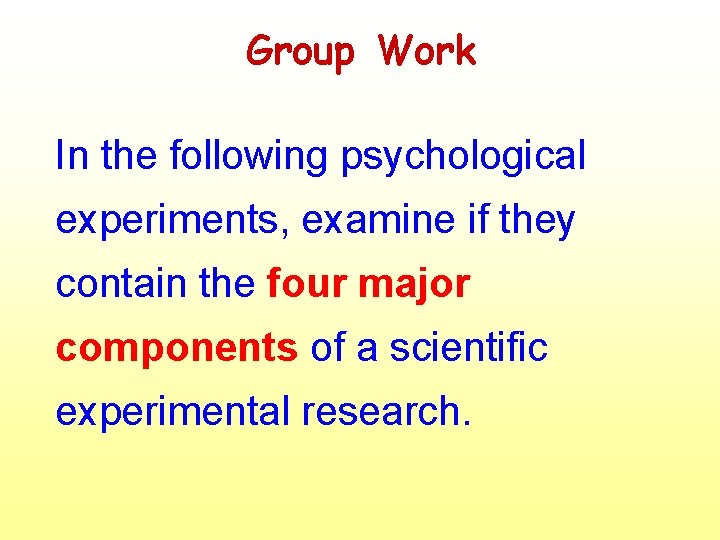 Group Work In the following psychological experiments, examine if they contain the four major