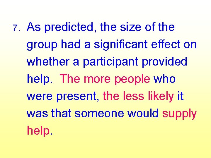 7. As predicted, the size of the group had a significant effect on whether