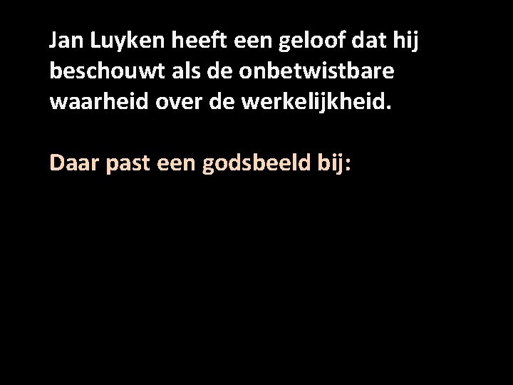 Jan Luyken heeft een geloof dat hij beschouwt als de onbetwistbare waarheid over de