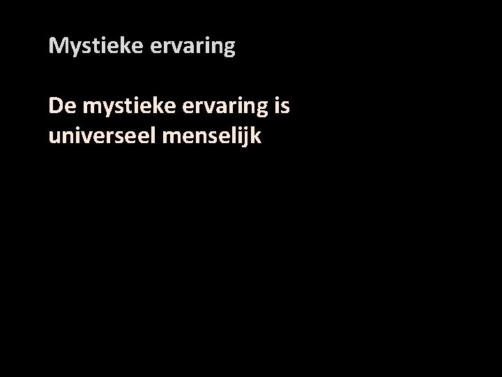 Mystieke ervaring De mystieke ervaring is universeel menselijk 