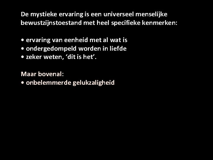 De mystieke ervaring is een universeel menselijke bewustzijnstoestand met heel specifieke kenmerken: • ervaring