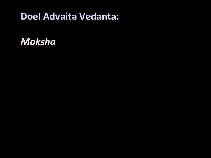 Doel Advaita Vedanta: Moksha 