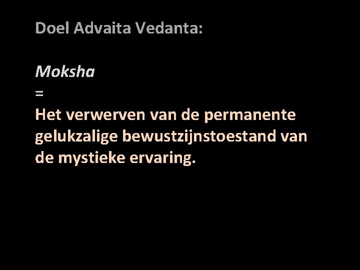 Doel Advaita Vedanta: Moksha = Het verwerven van de permanente gelukzalige bewustzijnstoestand van de