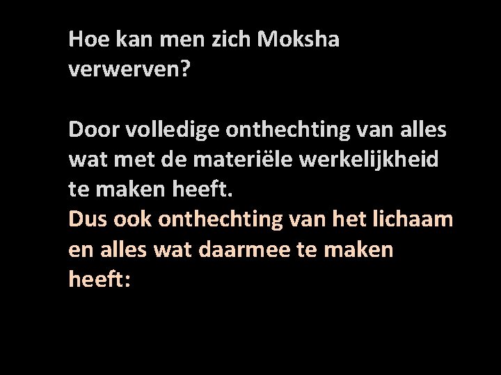 Hoe kan men zich Moksha verwerven? Door volledige onthechting van alles wat met de