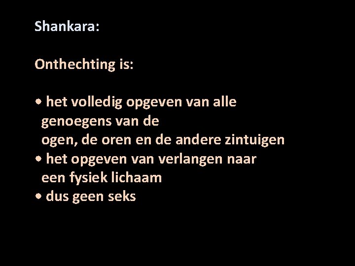 Shankara: Onthechting is: • het volledig opgeven van alle genoegens van de ogen, de