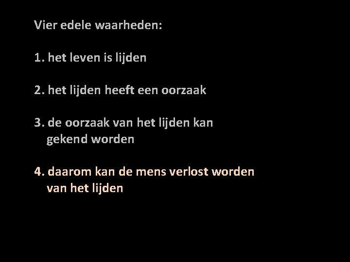 Vier edele waarheden: 1. het leven is lijden 2. het lijden heeft een oorzaak