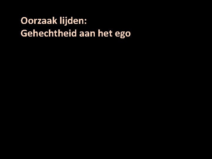 Oorzaak lijden: Gehechtheid aan het ego 