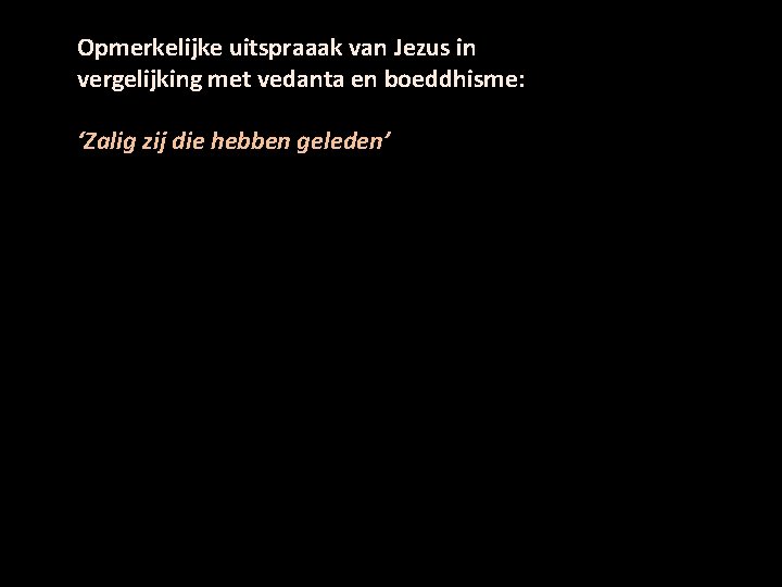 Opmerkelijke uitspraaak van Jezus in vergelijking met vedanta en boeddhisme: ‘Zalig zij die hebben