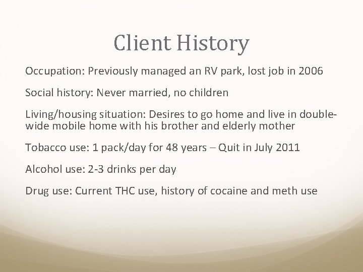 Client History Occupation: Previously managed an RV park, lost job in 2006 Social history: