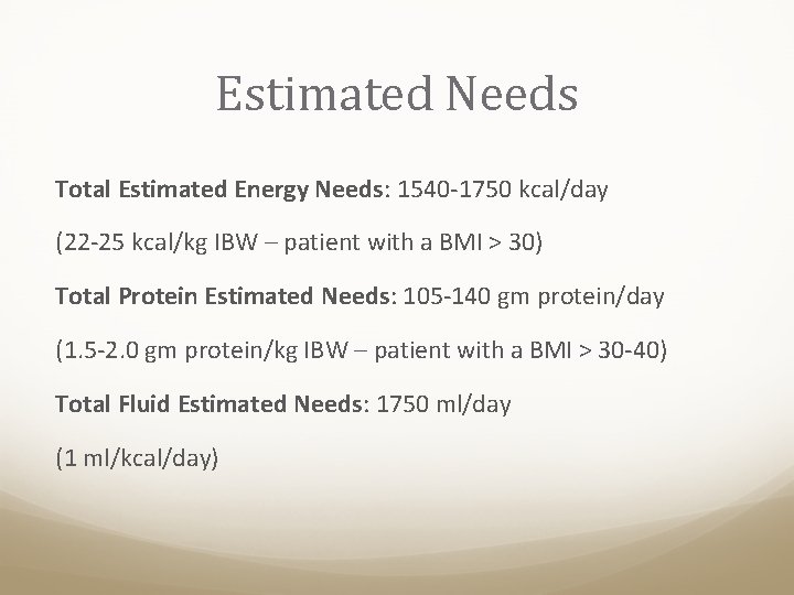 Estimated Needs Total Estimated Energy Needs: 1540 -1750 kcal/day (22 -25 kcal/kg IBW –