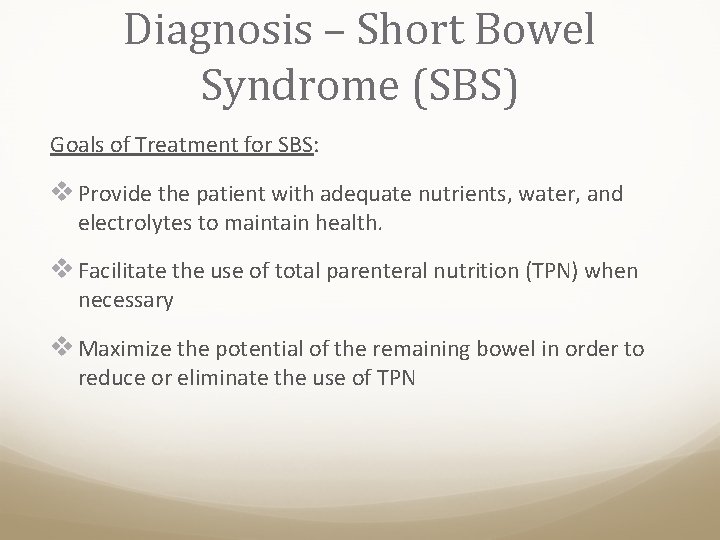 Diagnosis – Short Bowel Syndrome (SBS) Goals of Treatment for SBS: v Provide the