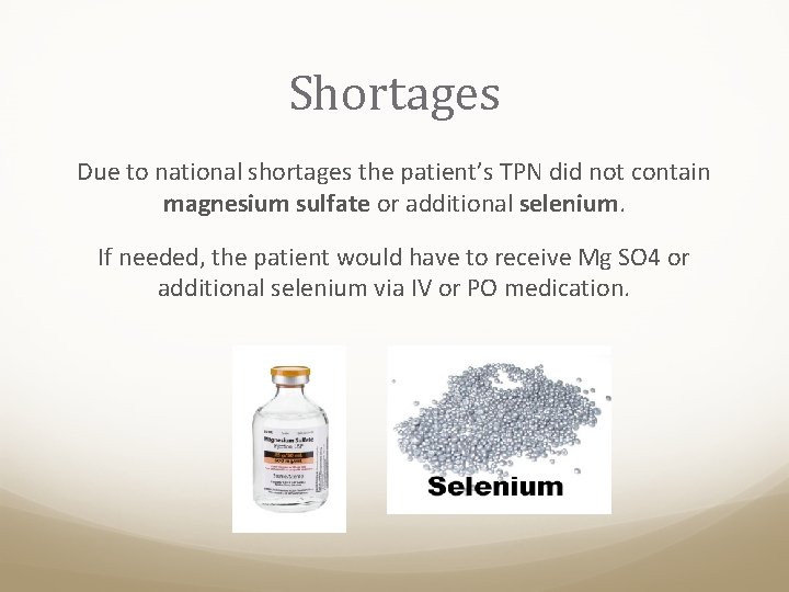 Shortages Due to national shortages the patient’s TPN did not contain magnesium sulfate or