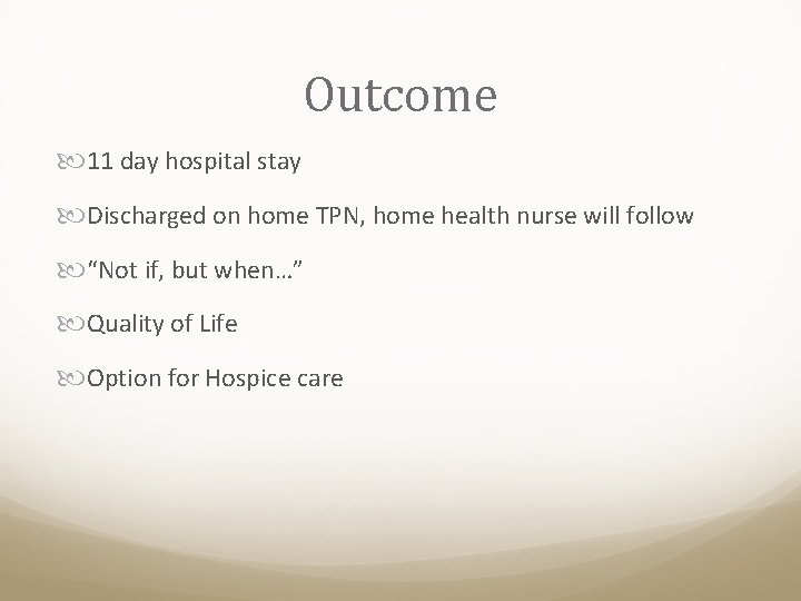 Outcome 11 day hospital stay Discharged on home TPN, home health nurse will follow